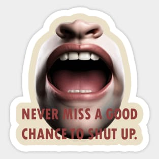 Never Miss a Good Chance To Shut Up Sticker